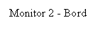 Text Box: Monitor 2 - Bord