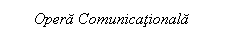 Text Box:         Opera Comunicationala