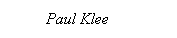 Text Box:            Paul Klee