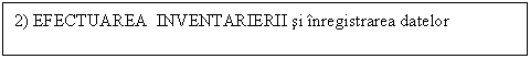 Text Box: 2) EFECTUAREA INVENTARIERII si inregistrarea datelor 