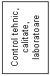 Text Box: Control tehnic, calitate, laboratoare