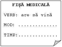 Folded Corner: FISA MEDICALA
VERB: are sa vina
MOD:	..
TIMP:..
