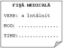 Folded Corner: FISA MEDICALA
VERB: a intalnit
MOD:	..
TIMP:..
