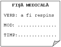 Folded Corner: FISA MEDICALA
VERB: a fi respins
MOD:	..
TIMP:..
