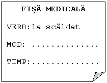 Folded Corner: FISA MEDICALA
VERB:la scaldat 
MOD:	..
TIMP:..
