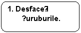 Rounded Rectangle: 1. Desfaceți șuruburile.