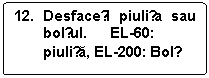 Rounded Rectangle: 12. Desfaceți piulița sau  bolțul. 	EL-60: piulița, EL-200: Bolț