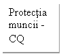 Text Box: Protectia muncii - CQ