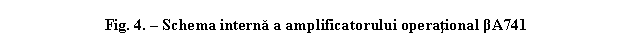 Text Box: Fig. 4. - Schema interna a amplificatorului operational βA741