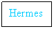 Text Box: Hermes