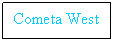 Text Box: Cometa West