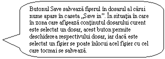 Rounded Rectangular Callout: Butonul Save salveaza fiserul in dosarul al carui nume apare in caseta 