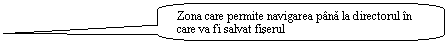 Rounded Rectangular Callout: Zona care permite navigarea pana la directorul in care va fi salvat fiserul