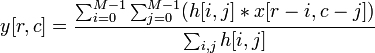 y[r,c] = frac^ sum_^ (h[i,j]*x[r-i,c-j])} h[i,j]}