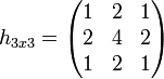 h_ = begin 1 & 2 & 1  2 & 4 & 2  1 & 2 & 1 end