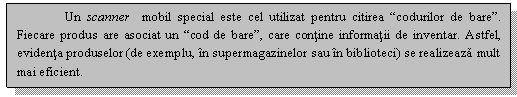 Text Box: Un scanner mobil special este cel utilizat pentru citirea 