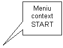 Rectangular Callout: Meniu context
START
