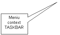 Rectangular Callout: Meniu context
TASKBAR
