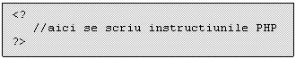 Text Box: <?
 //aici se scriu instructiunile PHP 
?>

