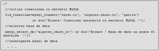Text Box: <?
 //initiez conexiunea cu serverul MySQL
 $id_conexiune=mysql_connect(