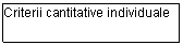 Text Box: Criterii cantitative individuale