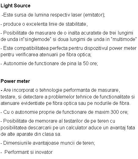 Text Box: Light Source
 -Este sursa de lumina respectiv laser (emitator);
- produce o excelenta linie de stabilitate, 
- Posibilitate de masurare de o inalta acuratete de trei lungimi de unda in