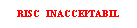 Text Box: RISC   INACCEPTABIL