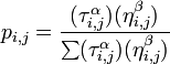 p_ (i, j) =  frac (( tau_ (i, j) ^ ( alpha)) ( eta_ (i, j) ^ ( beta))) ( suma ( tau_ (i, j) ^ ( alpha)) ( eta_ (i, j) ^ ( beta)))