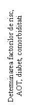 Text Box: Determinarea factorilor de risc, AOT, diabet, comorbiditati

