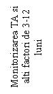 Text Box: Monitorizarea TA si alti factori de 3-12 luni