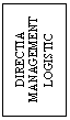 Text Box: DIRECTIA MANAGEMENT LOGISTIC