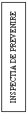 Text Box: INSPECTIA DE PREVENIRE